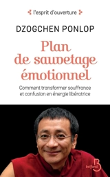 Plan de sauvetage émotionnel : comment transformer souffrance et confusion en énergie libératrice - Dzogchen Ponlop