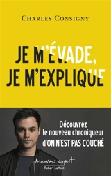 Je m'évade, je m'explique - Charles Consigny