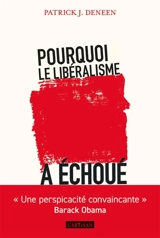 Pourquoi le libéralisme a échoué - Patrick J. Deneen