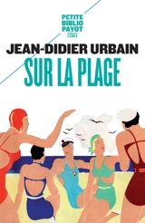 Sur la plage : moeurs et coutumes balnéaires (XIXe-XXe siècles) - Jean-Didier Urbain