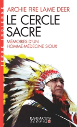 Le cercle sacré : mémoires d'un homme-médecine sioux - Archie Fire Lame Deer