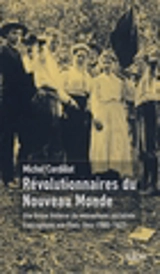 Révolutionnaires du Nouveau Monde : Une brève histoire du mouvement socialiste francophone aux Etats-Unis (1885-1922) - Michel Cordillot