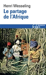 Le partage de l'Afrique : 1880-1914 - Hendrik Lodewĳk Wesseling