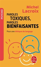 Paroles toxiques, paroles bienfaisantes : pour une éthique du langage - Michel Lacroix