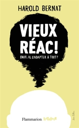 Vieux réac ! : faut-il s'adapter à tout ? - Harold Bernat