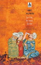 Le vin, le vent, la vie - Abû Nuwâs