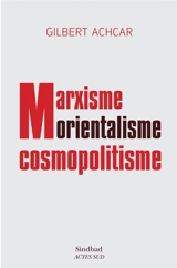 Marxisme, orientalisme, cosmopolitisme : essais - Gilbert Achcar