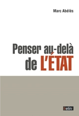 Penser au-delà de l'Etat - Marc Abélès