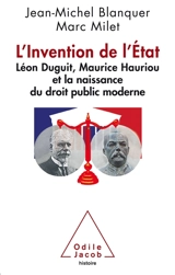 L'invention de l'Etat : Léon Duguit, Maurice Hauriou et la naissance du droit public moderne français - Jean-Michel Blanquer