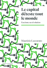 Le capital déteste tout le monde : fascisme ou révolution - Maurizio Lazzarato