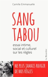Sang tabou : essai intime, social et culturel sur les règles - Camille Emmanuelle