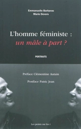 L'homme féministe : un mâle à part ? : portraits - Emmanuelle Barbaras