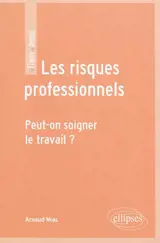 Les risques professionnels : peut-on soigner le travail ? - Arnaud Mias