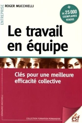 Le travail en équipe : clés pour une meilleure efficacité collective - Roger Mucchielli