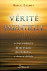 Vérité Essentielle : activer la mémoire de nos origines, de notre histoire et de notre destinée - Gregg Braden