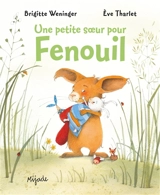 Une petite soeur pour Fenouil - Brigitte Weninger