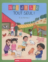 Moi, je lis tout seul !. A la ferme ! - Clémence Masteau