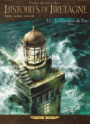 Histoires de Bretagne. Vol. 3. Le gardien du feu : partie 1 - François Debois