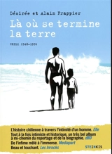 Là où se termine la terre : Chili, 1948-1970 - Désirée Frappier