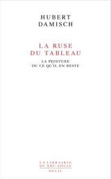 La ruse du tableau : la peinture ou ce qu'il en reste - Hubert Damisch