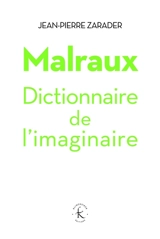 Malraux : dictionnaire de l'imaginaire - Jean-Pierre Zarader