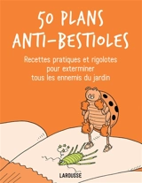 50 plans anti-bestioles : recettes pratiques et rigolotes pour exterminer tous les ennemis du jardin - Sarah Ford