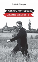 Arnaud Montebourg, l'homme girouette - Frédéric Charpier