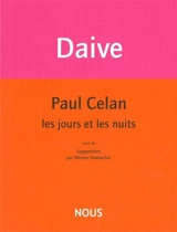 Paul Celan : les jours et les nuits. Suggestions - Jean Daive