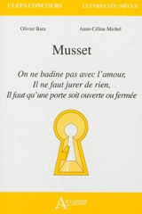 Musset : On ne badine pas avec l'amour, Il ne faut jurer de rien, Il faut qu'une porte soit ouverte ou fermée - Olivier Bara