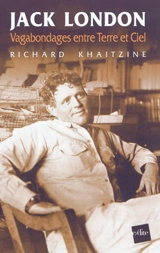 Jack London : vagabondages entre terre et ciel - Richard Khaitzine