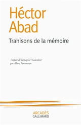 Trahisons de la mémoire - Héctor Abad Faciolince