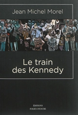 Le train des Kennedy - Jean Michel Morel