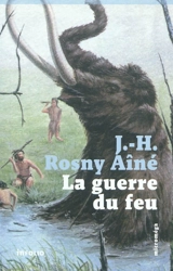 La guerre du feu - J.-H. Rosny aîné