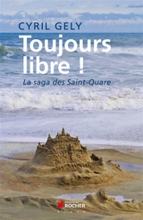 Toujours libre ! : la saga des Saint-Quare - Cyril Gely