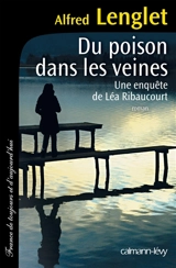 Du poison dans les veines : une enquête de Léa Ribaucourt - Alfred Lenglet