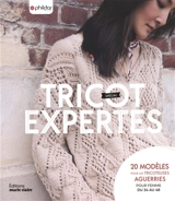 Tricot spécial expertes : 20 modèles pour les tricoteuses aguerries : pour femme du 34 au 48 - Phildar