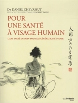 Pour une santé à visage humain : l'art sacré du soin pour les générations à venir - Daniel Chevassut