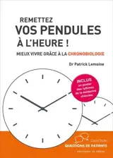 Remettez vos pendules à l'heure ! : mieux vivre grâce à la chronobiologie - Patrick Lemoine