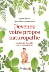 Devenez votre propre naturopathe : les clés du bien-être par la naturopathie - Sylvie Bertin