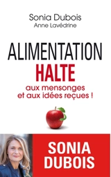 Alimentation : halte aux mensonges et aux idées reçues ! - Sonia Dubois