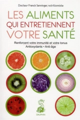 Les aliments qui entretiennent votre santé - Franck Senninger