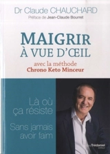 Maigrir à vue d'oeil avec la méthode chrono keto minceur - Claude Chauchard