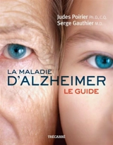 La maladie d'Alzheimer : le guide - Serge Gauthier