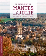 Le patrimoine de Mantes-la-Jolie : un passé en éternel devenir - Ile-de-France. Service Patrimoines et Inventaire