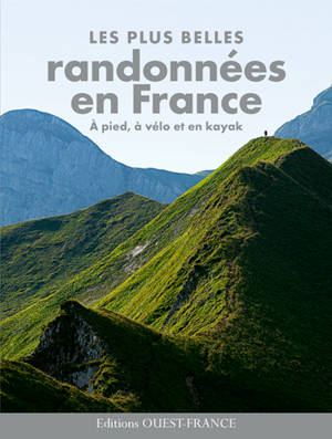 Les plus belles randonnées en France : à pied, à vélo et en kayak - Les plus beaux trekkings en France
