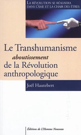 Le transhumanisme, aboutissement de la révolution anthropologique - Joël Hautebert