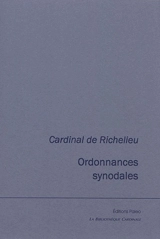 Ordonnances synodales. Brève et facile instruction pour les confesseurs. Ordonnances faites par Monseigneur l'illustrissime cardinal de Sourdis, archevêque de Bordeaux, primat d'Aquitaine : en son synode diocésain tenu et célébré à Bordeaux le 18 avr - Armand Jean du Plessis duc de Richelieu
