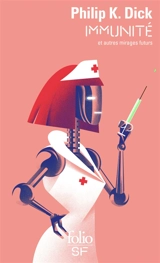 Immunité : et autres mirages futurs - Philip K. Dick