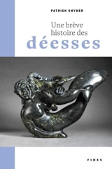 Une brève histoire des déesses - Patrick Snyder