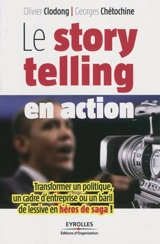 Le storytelling en action : transformer un politique, un cadre d'entreprise ou un baril de lessive en héros de saga ! - Olivier Clodong